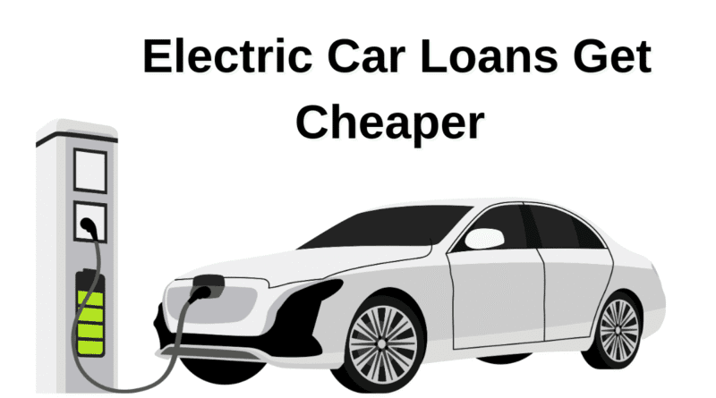 Electric Car Loans Get Cheaper