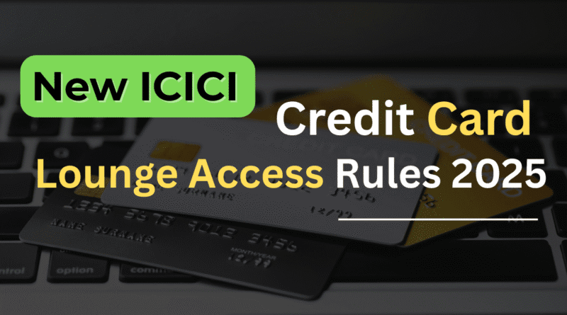 New ICICI Credit Card Lounge Access Rules 2025