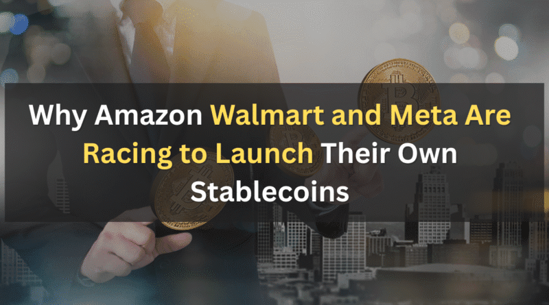 Why Amazon Walmart and Meta Are Racing to Launch Their Own Stablecoins